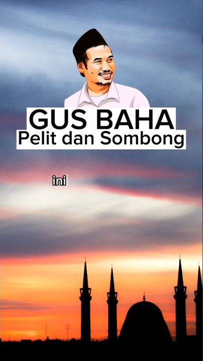 Gus Baha : Pengertian Pelit dan Sombong