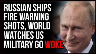Russia Takes Shot At UK Ship, The World Is Ready To ATTACK And The US Military Chooses To Go WOKE