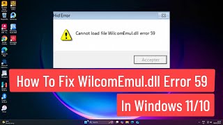 How To Fix WilcomEmul.dll Error 59 In Windows 11/10