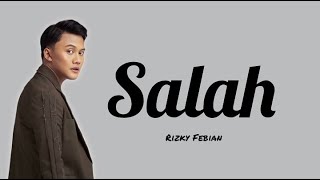 Salah - Rizky Febian (Lirik)