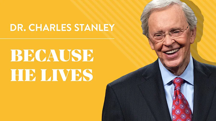 Because He Lives  Dr. Charles Stanley