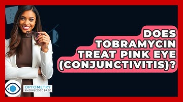 Does Tobramycin Treat Pink Eye (conjunctivitis)? - Optometry Knowledge Base