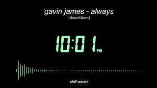 gavin james - always [slowed down version] | chill wavez