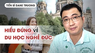 HIỂU ĐÚNG VỀ DU HỌC NGHỀ ĐỨC - Hướng nghiệp TS Dane Truong