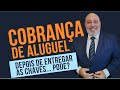Pode O Locador Cobrar Aluguéis Do Inquilino Após A Entrega Das Chaves Papo Rápido 