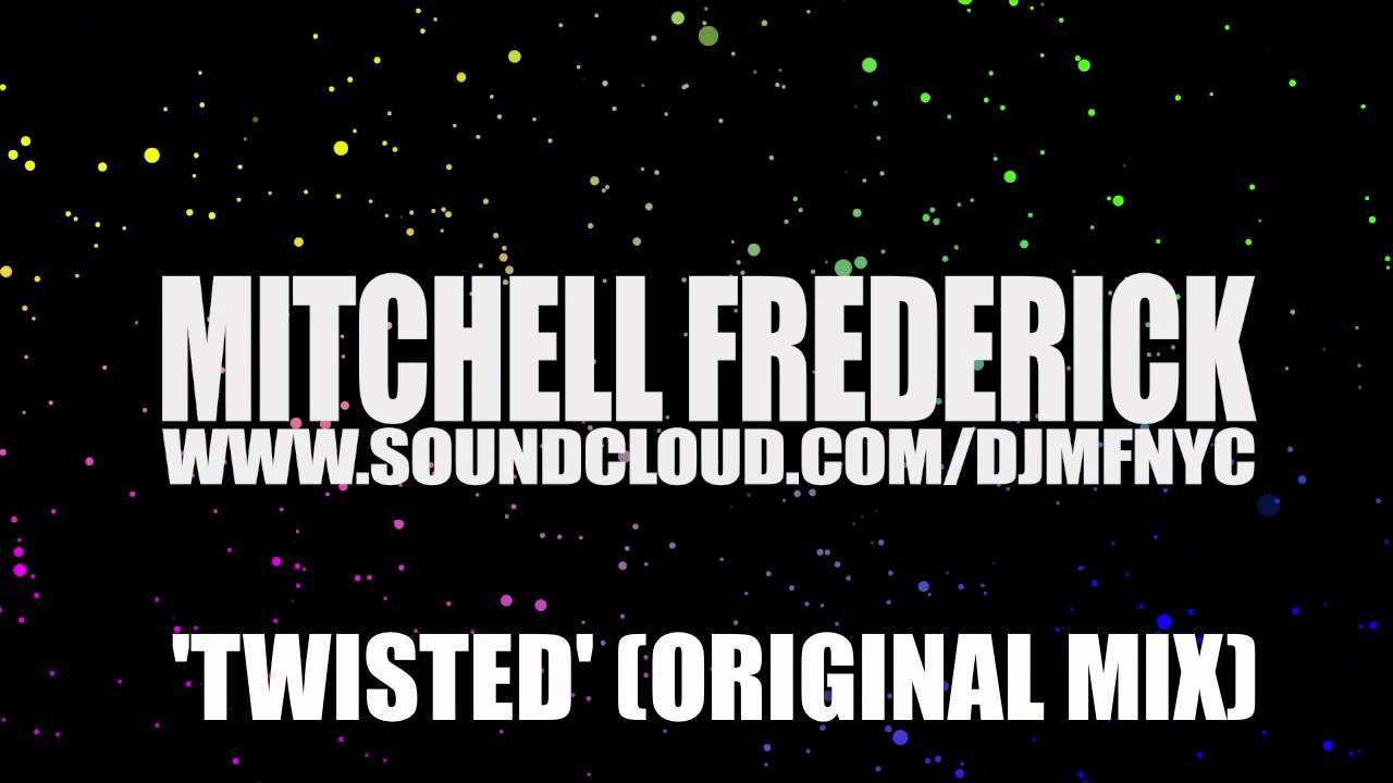 Watch Mitchell Frederick - Twisted (Original Mix) on YouTube Watch Mitchell Frederick - Twisted (Original Mix) on YouTube