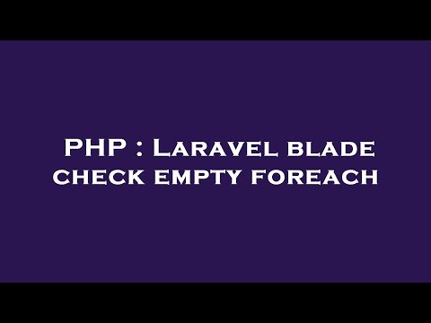 PHP : Laravel blade check empty foreach
