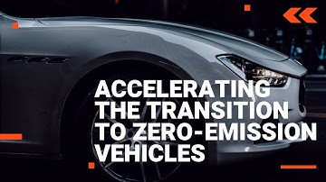 Accelerating the Transition to Zero-Emission Vehicles and Infrastructure