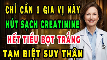 Người suy thận, nước tiểu sủi bọt 5 Loại gia vị hút sạch creatinin trong máu, hết tiểu đêm, ngủ sâu
