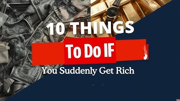 10 Things To Do If You Suddenly Get Rich