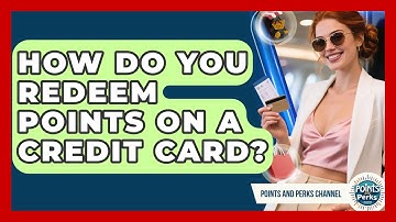 How Do You Redeem Points on a Credit Card? | Points and Perks Channel News