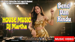 'Benci Dan Rindu' HOUSE MUSIC DJ Martha MUSIC VIDEO