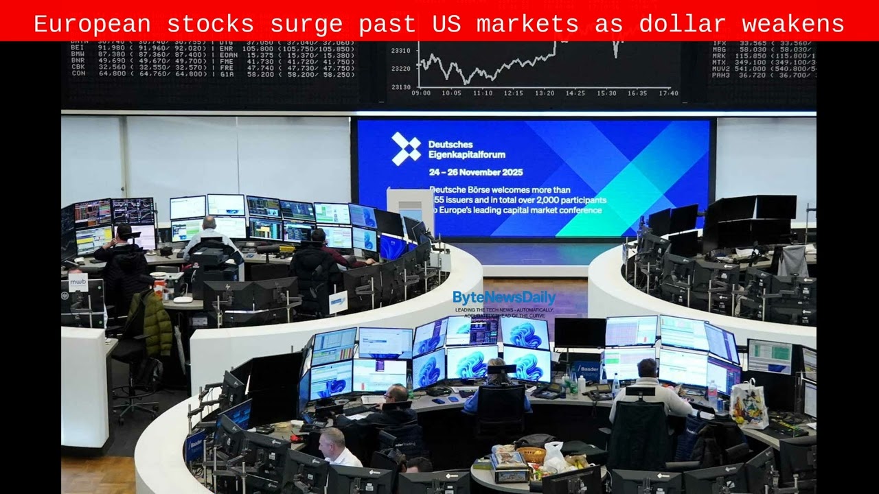European stocks surge past US markets as dollar weakens - Byte News Daily