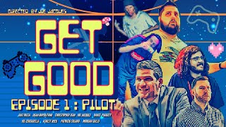 GET GOOD - Episode 1 - Pilot