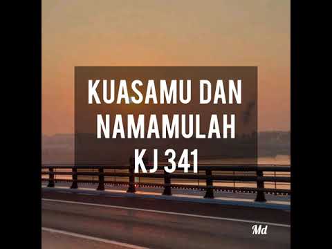 KUASAMU DAN NAMAMULAH (KJ 341) #kidungjemaat