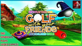 The Syndicate Plays: Golf With Your Friends - Lets Play With Our Multicolored BALLS! 🟡🔴🟢 (Part III)