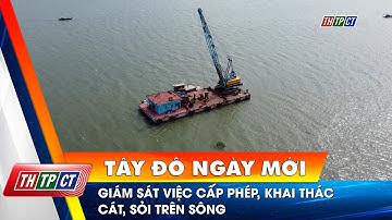 Giám sát việc cấp phép, khai thác cát, sỏi trên sông | Cần Thơ TV