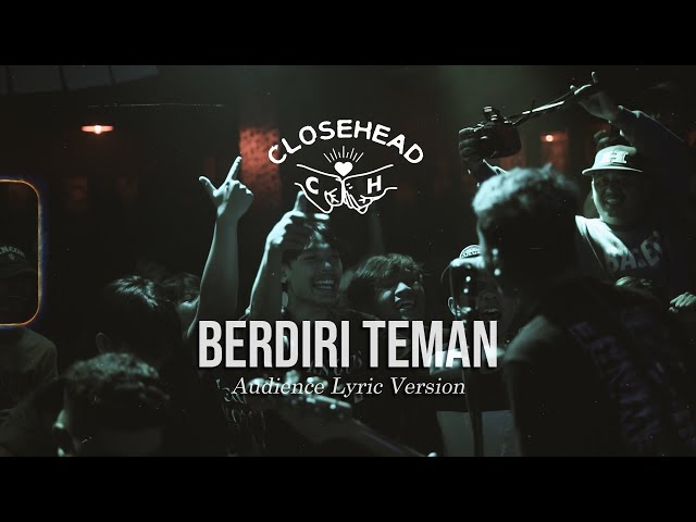 Closehead -  Berdiri Teman (Audience Lyric Version) class=