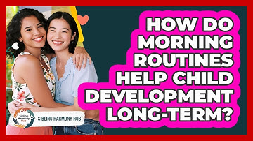 How Do Morning Routines Help Child Development Long-term? - Sibling Harmony Hub