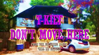 T-Kief 'Don't Move Here'