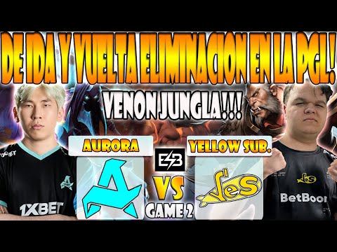 AURORA VS YELLOW SUBMARINE BO3[GAME 2]ELIMINACION-TORONTOTOKYO, MIRA VS REIBL-PGL WALLACHIA S3-ESB