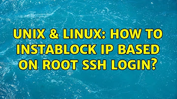 Unix & Linux: How to instablock IP based on root SSH login? (2 Solutions!!)