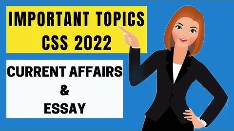 CSS 2022 Current Affairs Important Topics | Important Essay Topics CSS 2022
