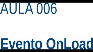 Javascript - Ex006 - Evento onload
