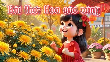 Bài thơ: Hoa cúc vàng/Thơ truyện mầm non ứng dụng AI/Phim hoạt hình/Chủ đề Thực vật, Tết mùa xuân
