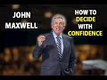 John Maxwell 2022 - How to Make Decisions with Confidence