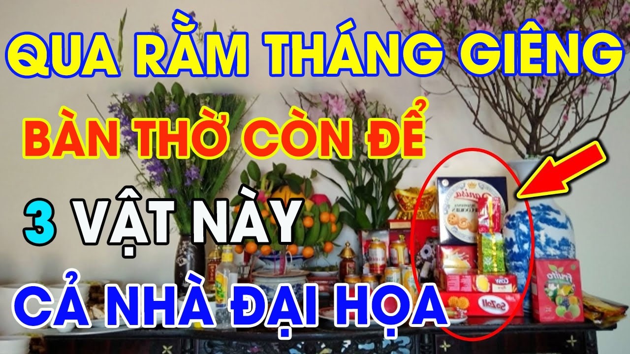 Qua Rằm Tháng Giêng 2026: Bàn Thờ Còn Để 3 Vật Này Cả Nhà Gặp Đại Họa, Tiền Của Đội Nón Ra Đi!