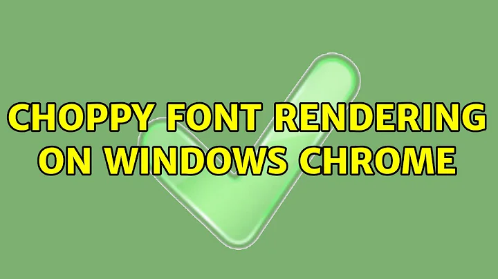 Choppy font rendering on Windows Chrome (3 Solutions!!)