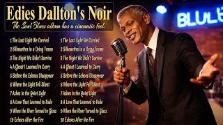 Eddie Dalton's | 10 Soul Blues Ballads | Eddie Dalton's Most Emotional Playlist