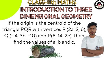 If the origin is the centroid of the triangle PQR with vertices P (2a, 2, 6), Q || Worldeez Academy
