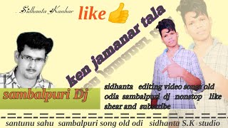 Download Lagu ken jamanar tala  dj sidhant s. k studio  dj song remix old  sambalpuri MP3