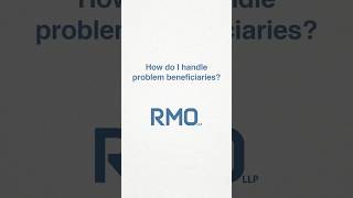 How do I handle problem beneficiaries? How do I handle problem beneficiaries?