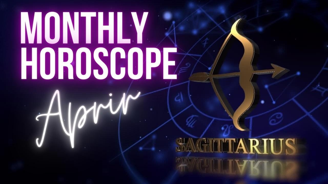 Monthly Horoscope Sagittarius (April) YouTube