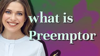 Preemptor | meaning of Preemptor