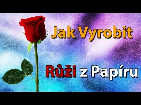 Video: Jak Vyrobit Růži Z Papíru