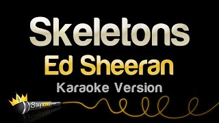 Ed Sheeran - Skeletons (Karaoke Version)
