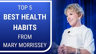 The 5 Best Health Habits from Mary Morrissey | Mary Morrissey - Life & Transformation