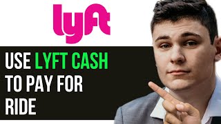 HOW TO USE LYFT CASH TO PAY FOR RIDE 2025! (FULL GUIDE)