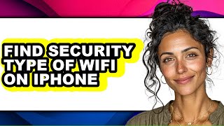 How to Find Security Type of Wifi on Iphone - Step by Step