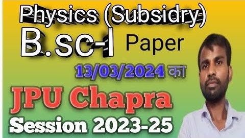 Physics subsidiary Paper | B .sc part 1| JPU Chapra | Session 2023-25 |  13/03/2024 Ka paper