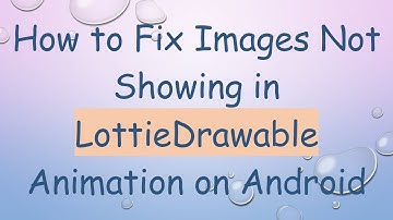 How to Fix Images Not Showing in LottieDrawable Animation on Android