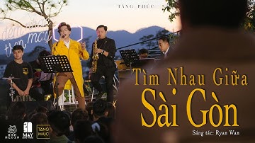 TĂNG PHÚC | TÌM NHAU GIỮA SÀI GÒN (Ryan Wan) | Live in MÂY LANG THANG 22.11.2020| ĐÀ LẠT