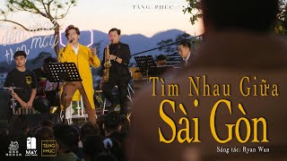 TĂNG PHÚC | TÌM NHAU GIỮA SÀI GÒN (Ryan Wan) | Live in MÂY LANG THANG 22.11.2020| ĐÀ LẠT