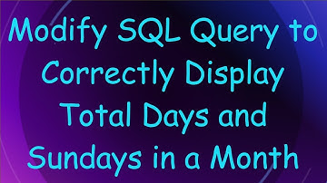Modify SQL Query to Correctly Display Total Days and Sundays in a Month
