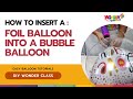 DIY Wonder Class: How to Insert a Foil Balloon inside the Bubble Balloon