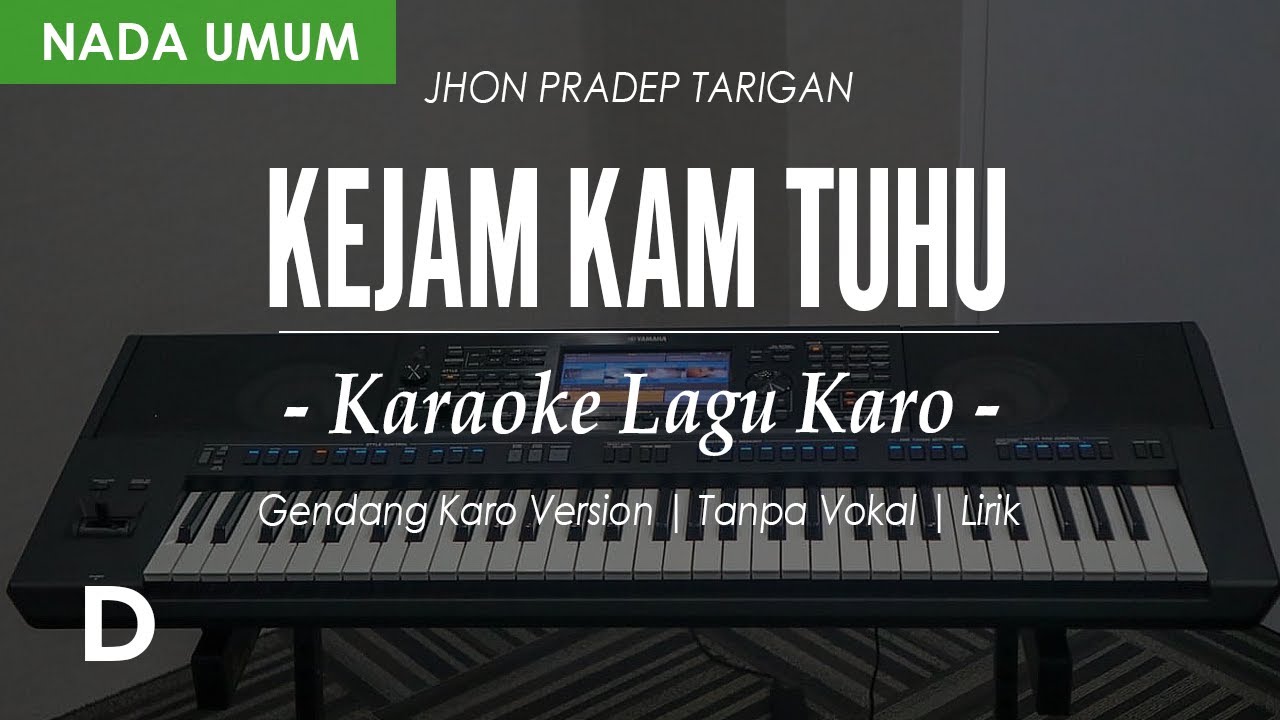 KEJAM KAM TUHU (GENDANG) - CIPT. JHON PRADEP TARIGAN |  NADA UMUM D | KARAOKE LAGU KARO